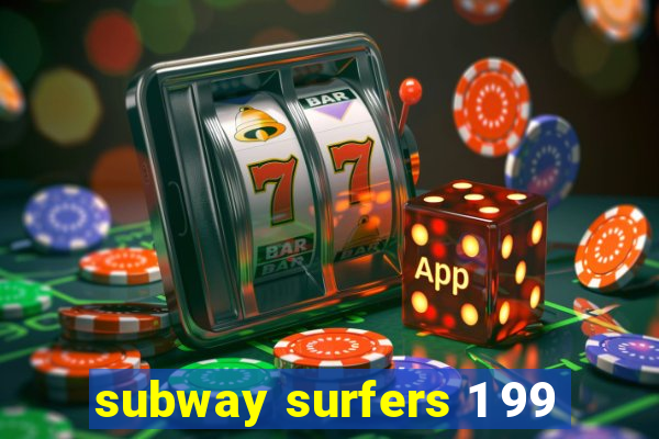 subway surfers 1 99